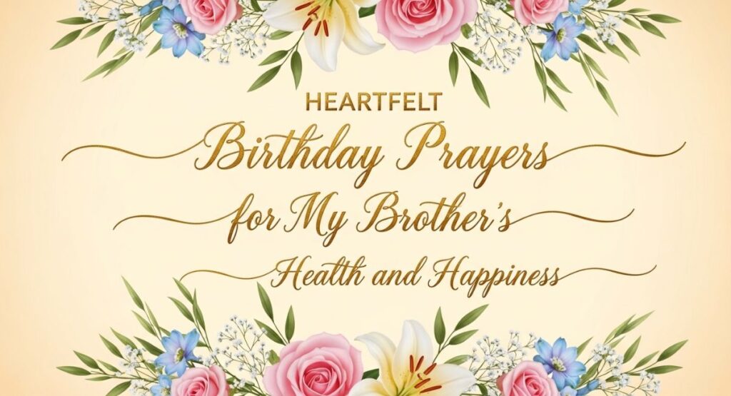 Heartfelt Birthday Prayers for My Brother’s Health and Happiness