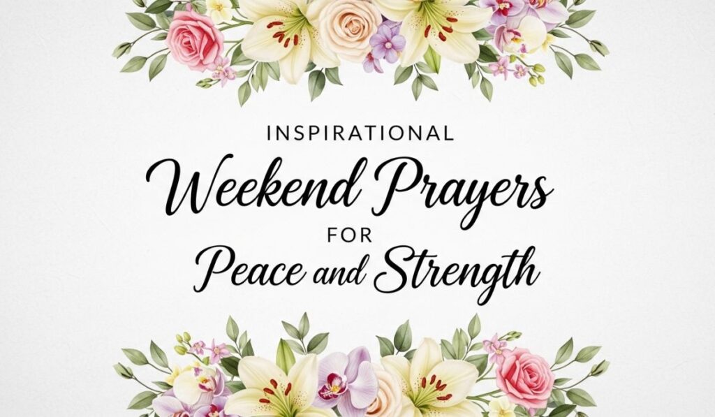 Inspirational Weekend Prayers for Peace and Strength