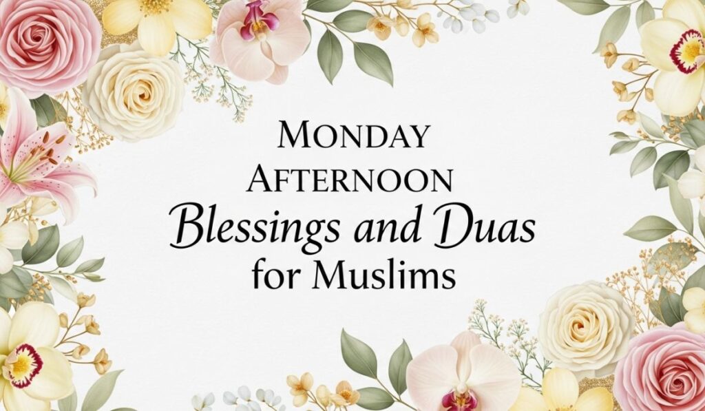 Monday Afternoon Blessings and Duas for Muslims