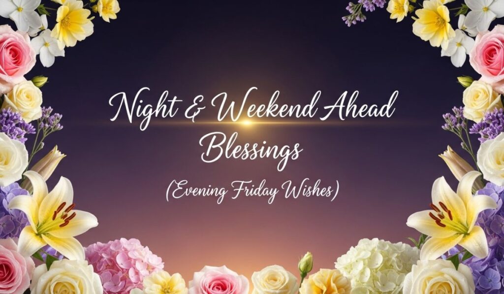 Night & Weekend Ahead Blessings (Evening Friday Wishes)