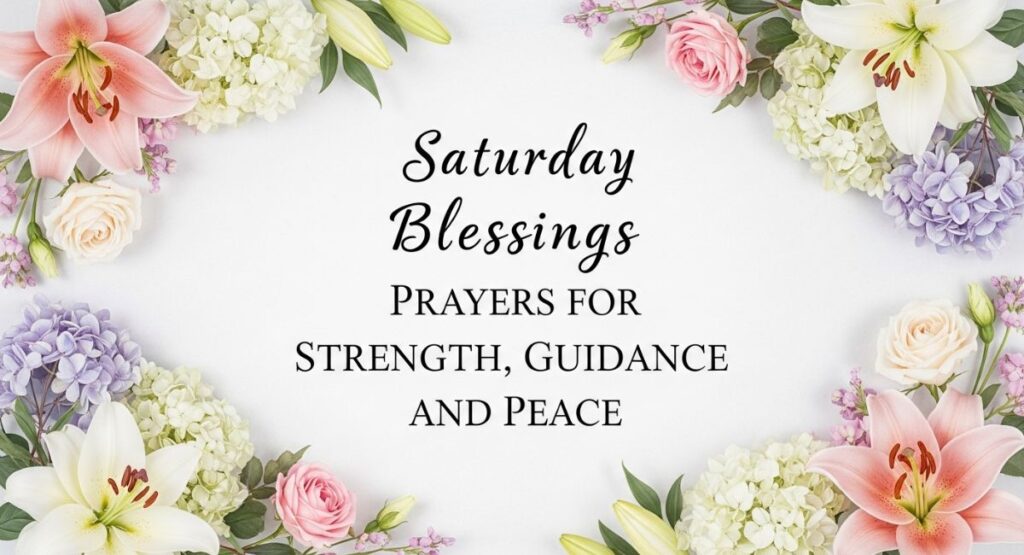 Saturday Blessings Prayers for Strength, Guidance, and Peace