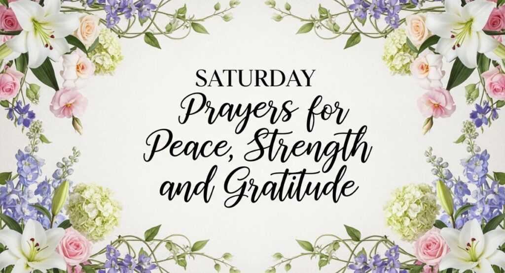 Saturday Prayers for Peace, Strength, and Gratitude