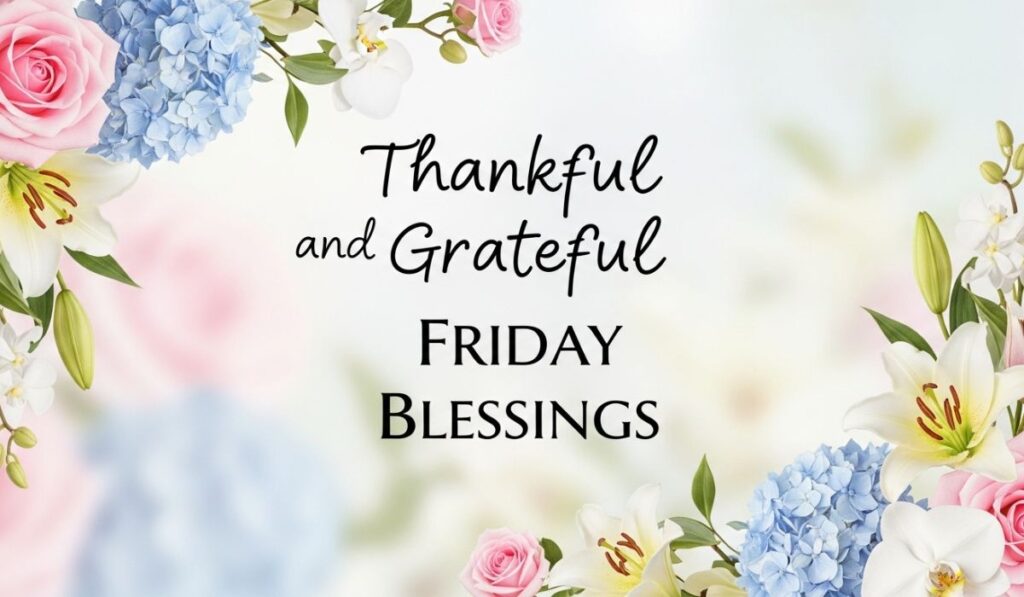 Thankful and Grateful Friday Blessings
