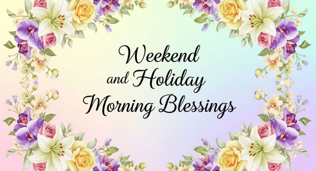 Weekend and Holiday Morning Blessings