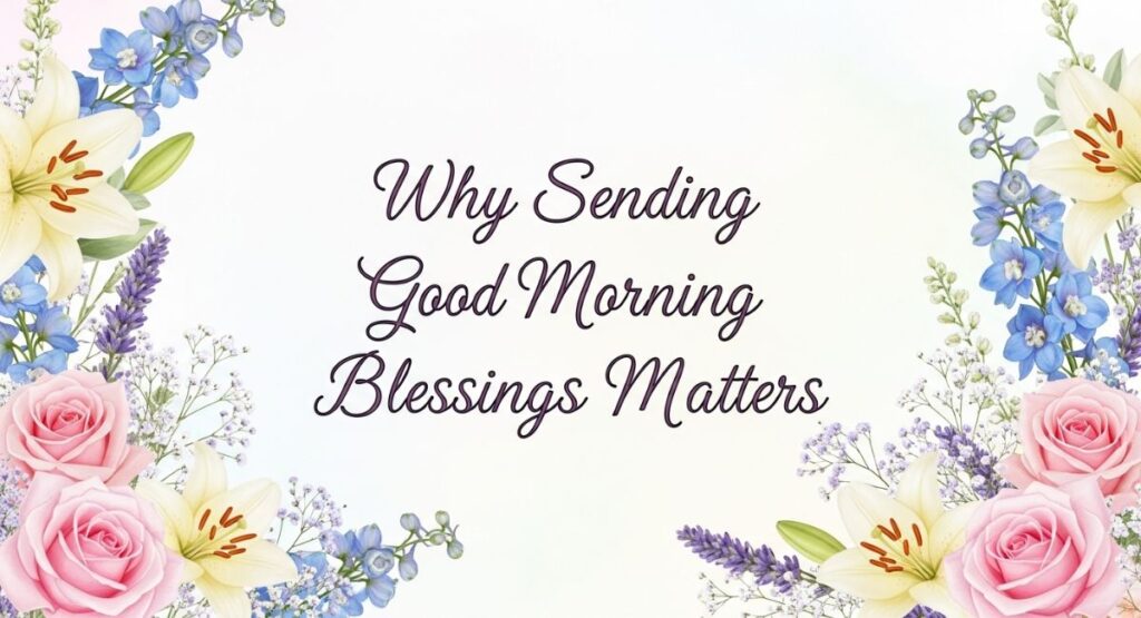 Why Sending Good Morning Blessings Matters