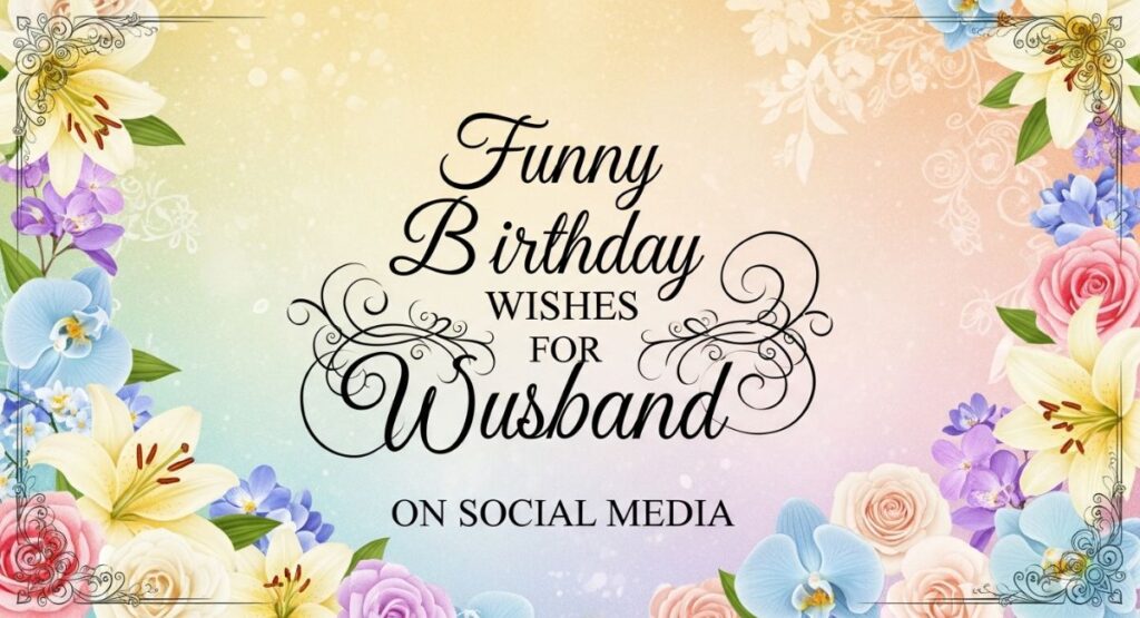 Funny Birthday Wishes for Husband on Social Media
