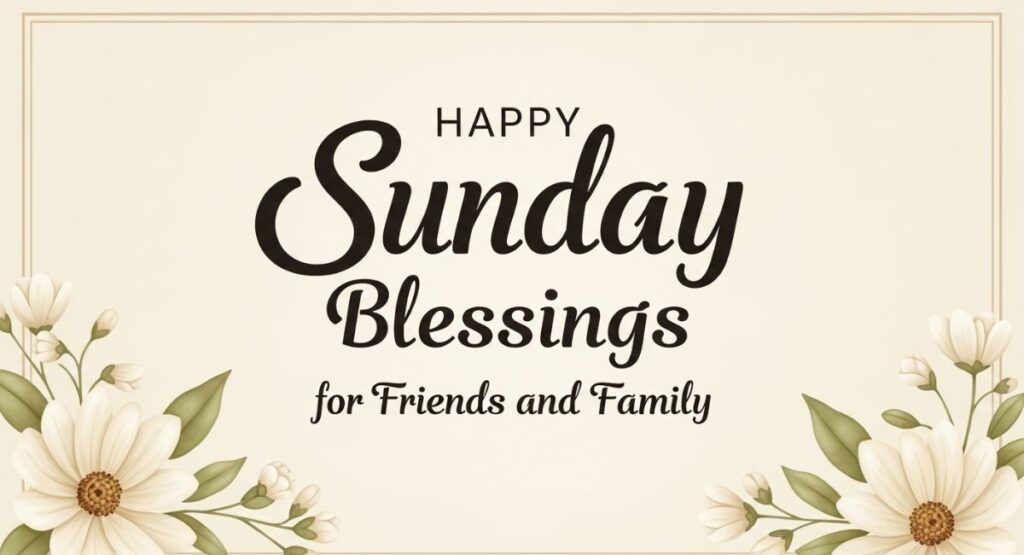 Happy Sunday Blessings for Friends and Family