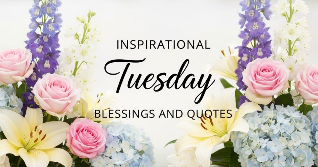 Inspirational Tuesday Blessings and Quotes