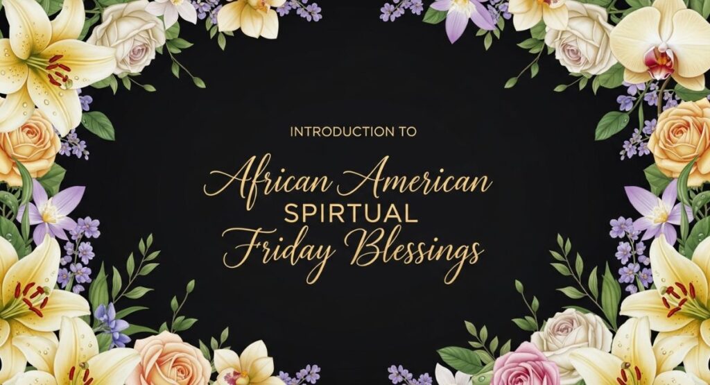 Introduction to African American Spiritual Friday Blessings