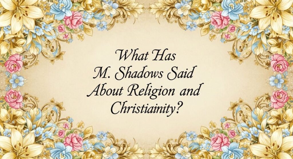 What Has M. Shadows Said About Religion and Christianity?