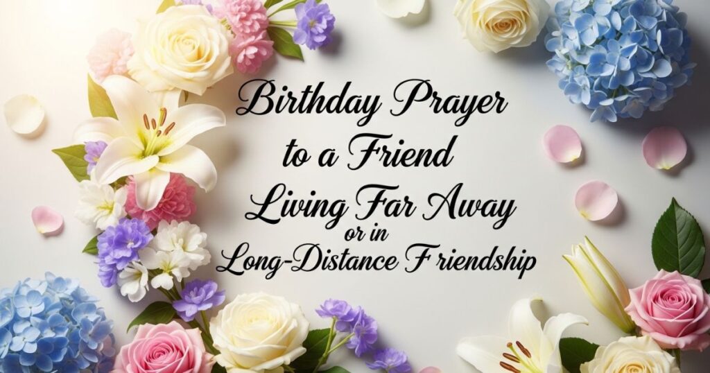 Birthday Prayer to a Friend Living Far Away or in Long-Distance Friendship