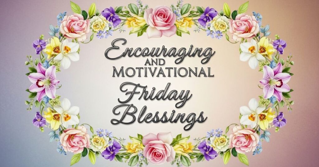 Encouraging and Motivational Friday Blessings