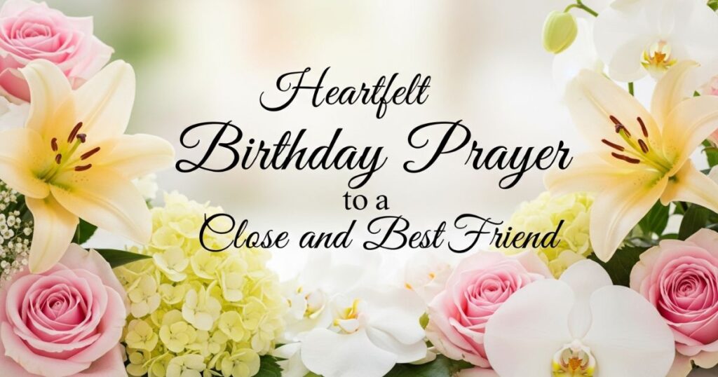 Heartfelt Birthday Prayer to a Close and Best Friend
