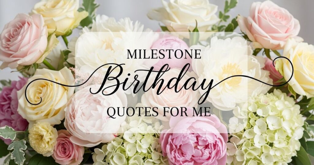 Milestone Birthday Quotes For Me (18, 21, 30, 40, 50)