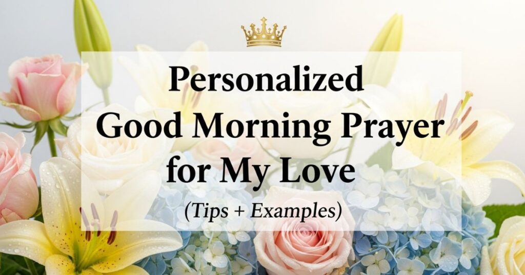 Personalized Good Morning Prayer for My Love (Tips + Examples)