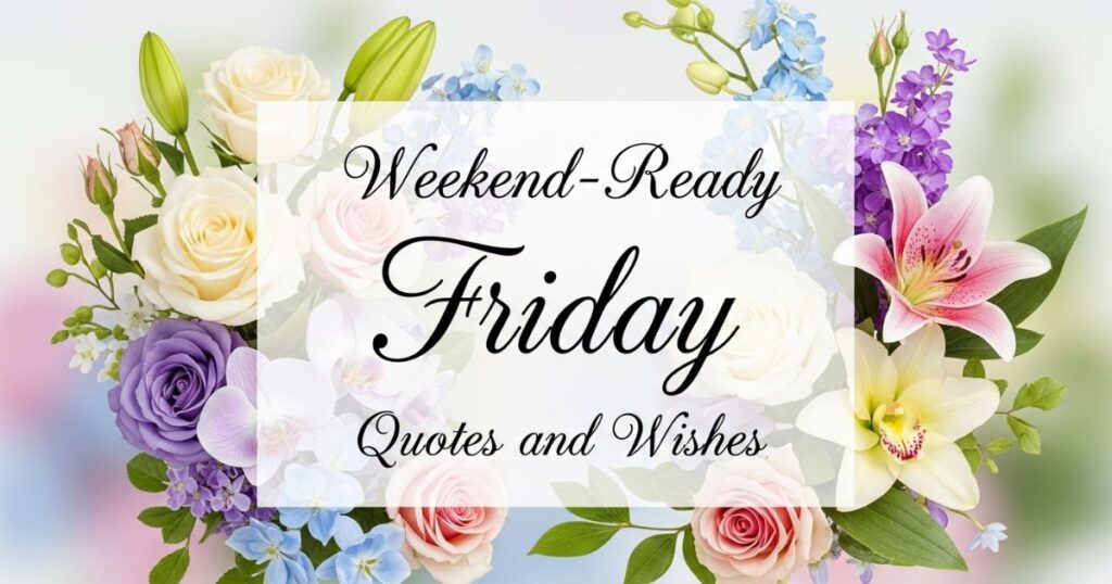 Weekend-Ready Friday Quotes and Wishes