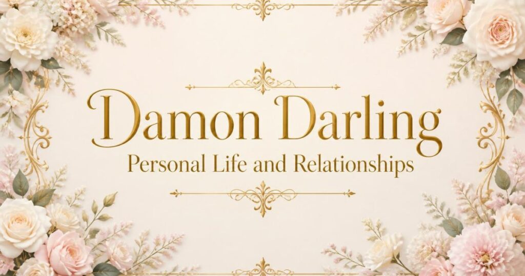 Damon Darling Personal Life and Relationships