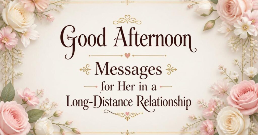 Good Afternoon Messages for Her in a Long-Distance Relationship