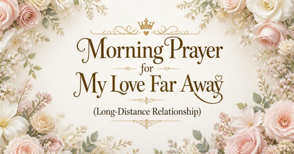 Morning Prayer for My Love Far Away (Long-Distance Relationship)