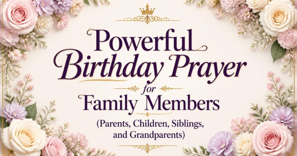 Powerful Birthday Prayer for Family Members (Parents, Children, Siblings, and Grandparents)