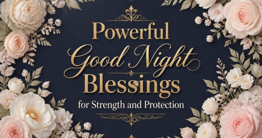 Powerful Good Night Blessings for Strength and Protection
