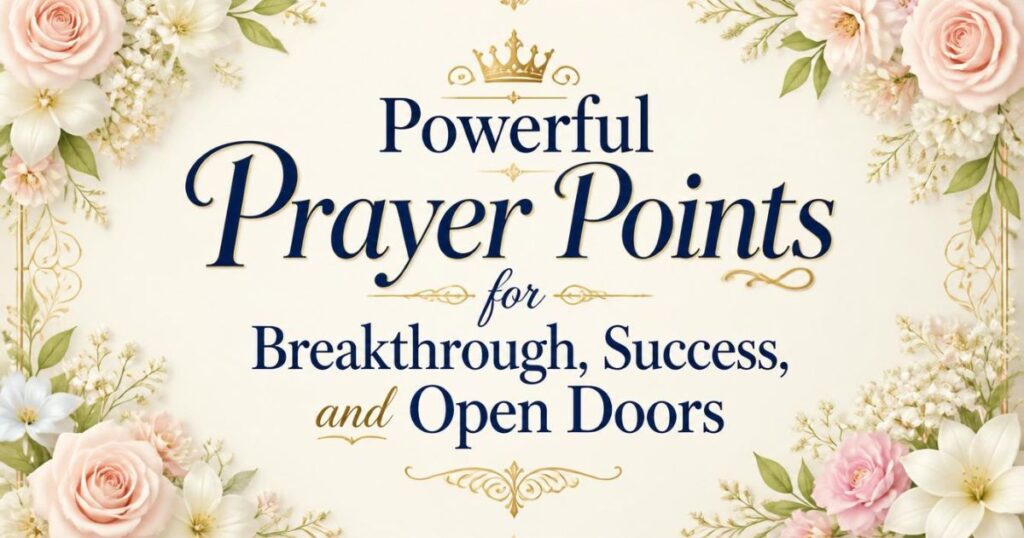 Powerful Prayer Points for Breakthrough, Success, and Open Doors