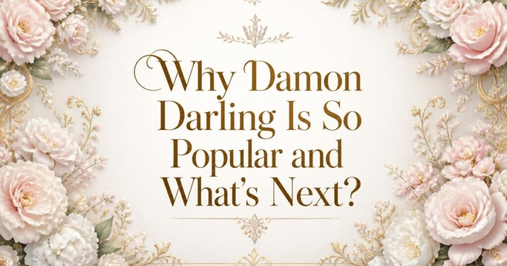 Why Damon Darling Is So Popular and What's Next?