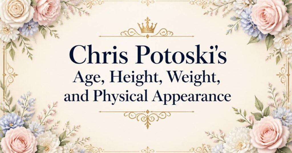 Chris Potoski's Age, Height, Weight, and Physical Appearance