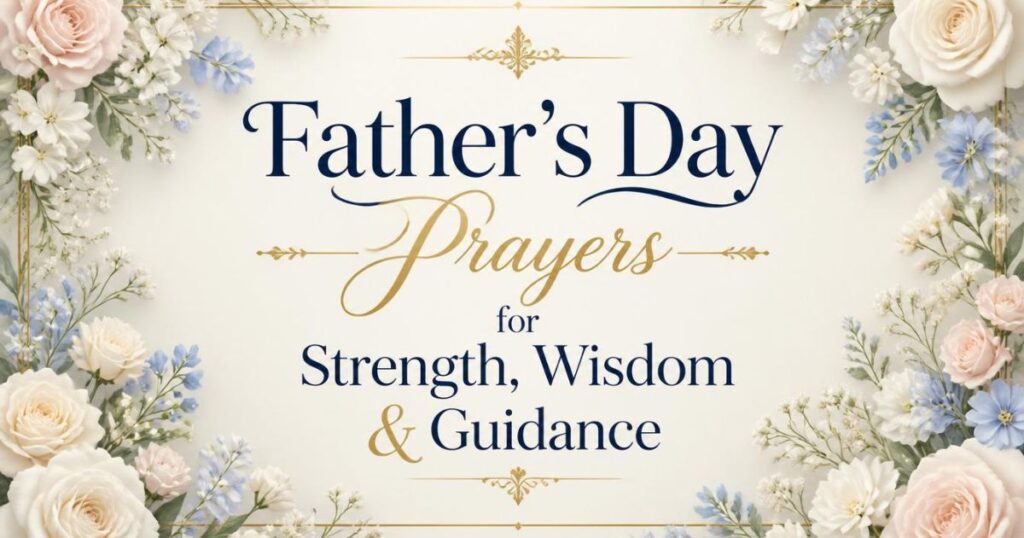 Father's Day Prayers for Strength, Wisdom & Guidance