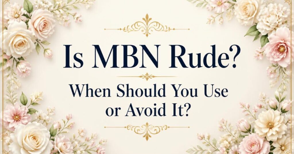 Is MBN Rude? When Should You Use or Avoid It?