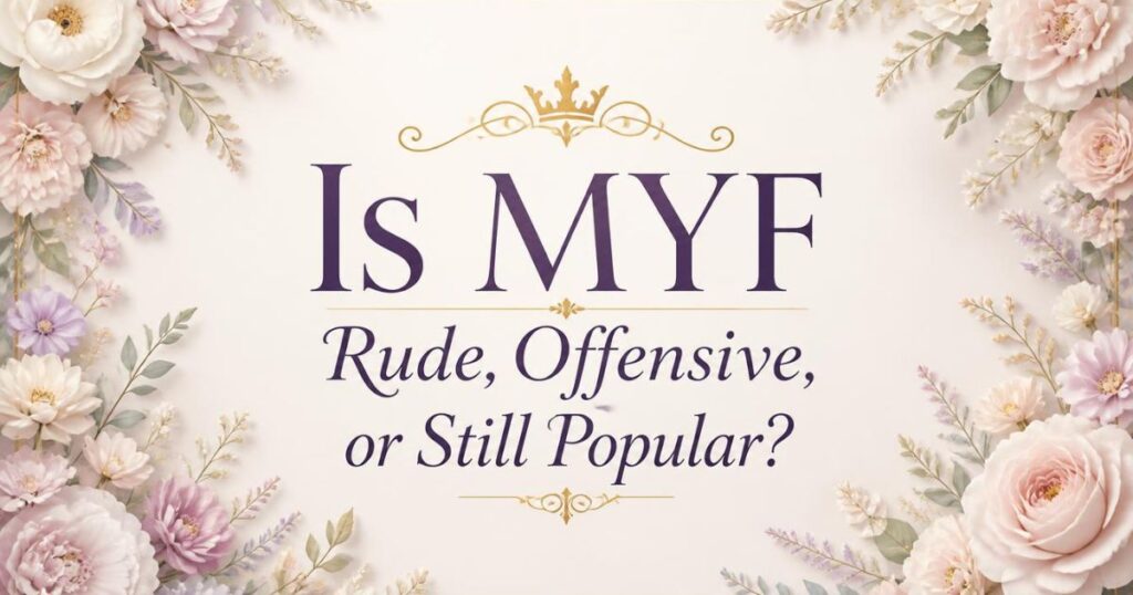 Is MYF Rude, Offensive, or Still Popular?
