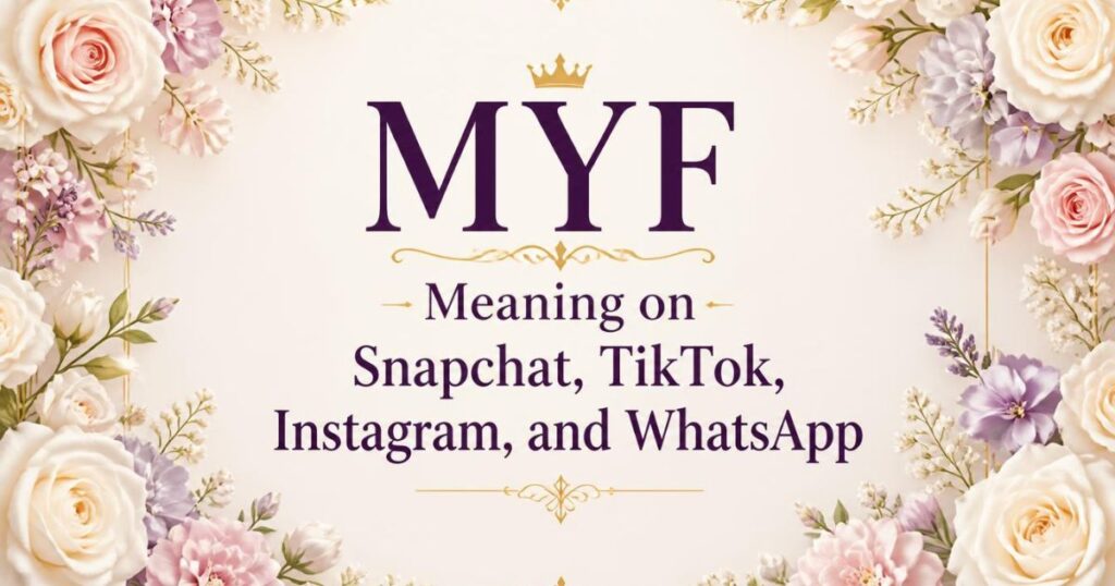 MYF Meaning on Snapchat, TikTok, Instagram, and WhatsApp