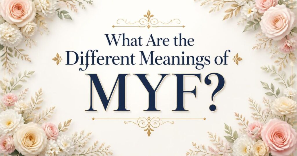 What Are the Different Meanings of MYF?