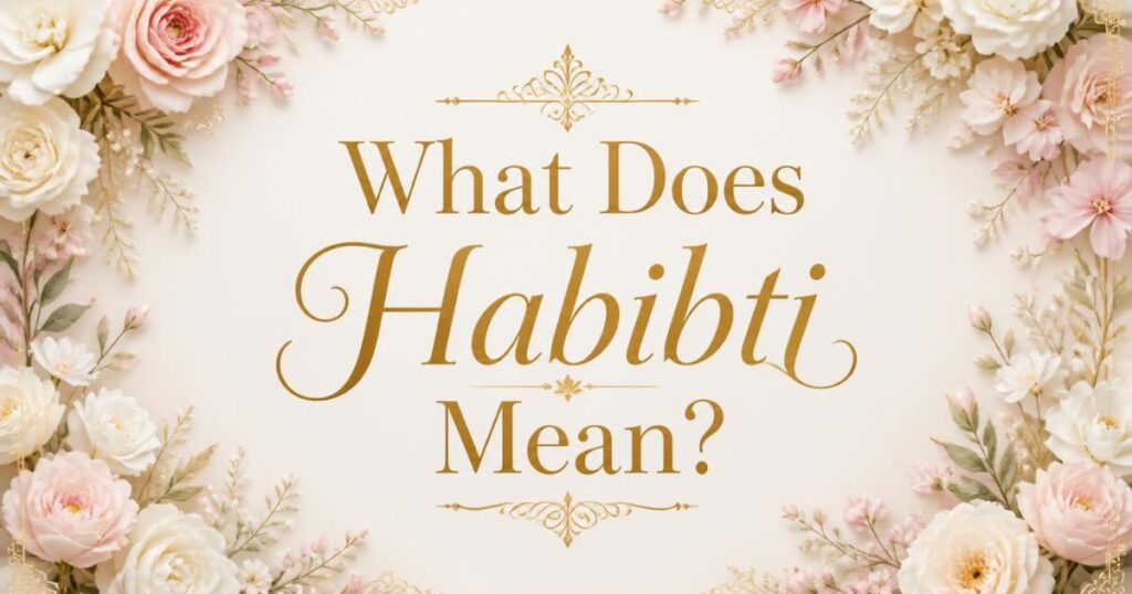 What Does Habibti Mean?