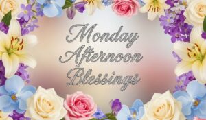 monday afternoon blessings
