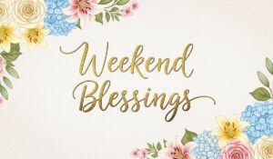 weekend blessings