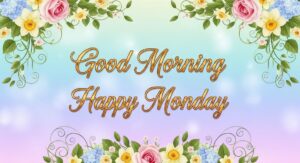 Good Morning Happy Monday