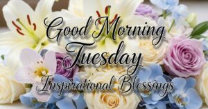 good morning tuesday inspirational blessings