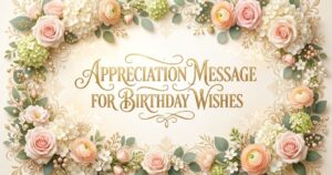 appreciation message for birthday wishes