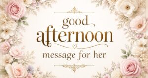 good afternoon message for her