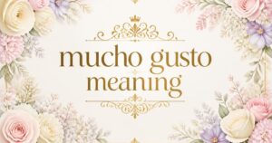 mucho gusto meaning