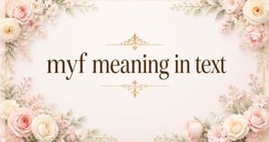 myf meaning in text